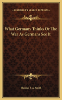 What Germany Thinks Or The War As Germans See It