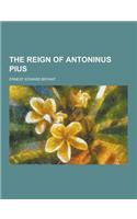 The Reign of Antoninus Pius: (English)