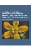 A System of Temporal Retribution, Vindicated by Various Considerations Drawn from Scripture and Observtion