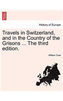 Travels in Switzerland, and in the Country of the Grisons ... the Third Edition.