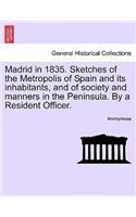 Madrid in 1835. Sketches of the Metropolis of Spain and its inhabitants, and of society and manners in the Peninsula. By a Resident Officer.: (English)