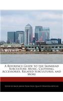A Reference Guide to the Skinhead Subculture: Music, Clothing, Accessories, Related Subcultures, and More