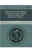 Explorations of Metacognition Among Academically Talented Middle and High School Mathematics Students