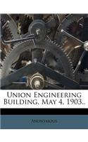 Union Engineering Building. May 4, 1903..