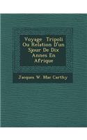 Voyage Tripoli Ou Relation D'Un S Jour de Dix Ann Es En Afrique