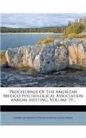 Proceedings of the American Medico-Psychological Association Annual Meeting, Volume 19...