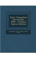 Paris. Exposition Universelle, 1900 - Primary Source Edition