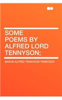 Some Poems by Alfred Lord Tennyson;