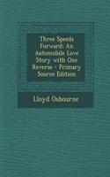 Three Speeds Forward: An Automobile Love Story with One Reverse - Primary Source Edition