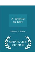 A Treatise on Heat. - Scholar's Choice Edition