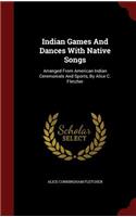 Indian Games and Dances with Native Songs: Arranged from American Indian Ceremonials and Sports, by Alice C. Fletcher