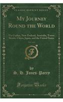 My Journey Round the World, Vol. 2 of 2: Via Ceylon, New Zealand, Australia, Torres Straits, China, Japan, and the United States (Classic Reprint)