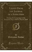 Leaves from the Journal of a Subaltern: During the Campaign in the Punjaub; Sept; 1848 to March 1849 (Classic Reprint)