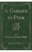 A Garden in Pink (Classic Reprint)