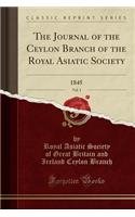 The Journal of the Ceylon Branch of the Royal Asiatic Society, Vol. 1: 1845 (Classic Reprint)