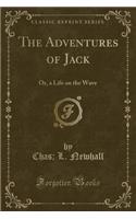 The Adventures of Jack: Or, a Life on the Wave (Classic Reprint)