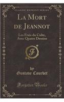 La Mort de Jeannot: Les Frais Du Culte, Avec Quatre Dessins (Classic Reprint)