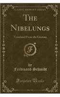 The Nibelungs: Translated from the German (Classic Reprint)