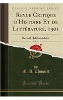 Revue Critique d'Histoire Et de LittÃ©rature, 1901, Vol. 52: Recueil Hebdomadaire (Classic Reprint): Recueil Hebdomadaire (Classic Reprint)