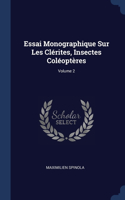 Essai Monographique Sur Les Clérites, Insectes Coléoptères; Volume 2
