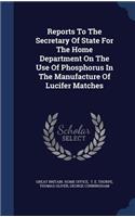 Reports To The Secretary Of State For The Home Department On The Use Of Phosphorus In The Manufacture Of Lucifer Matches: (English)