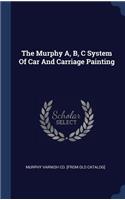 The Murphy A, B, C System Of Car And Carriage Painting