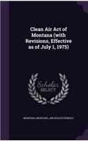 Clean Air Act of Montana (with Revisions, Effective as of July 1, 1975)