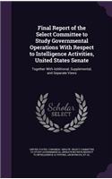 Final Report of the Select Committee to Study Governmental Operations With Respect to Intelligence Activities, United States Senate