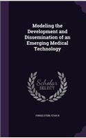 Modeling the Development and Dissemination of an Emerging Medical Technology