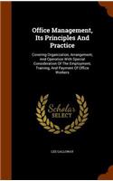 Office Management, Its Principles And Practice: Covering Organization, Arrangement, And Operation With Special Consideration Of The Employment, Training, And Payment Of Office Workers