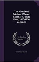 Aberdeen Printers, Edward Raban To James Nicol, 1620-1736, Volume 1