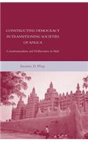 Constructing Democracy in Transitioning Societies of Africa: Constitutionalism and Deliberation in Mali