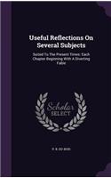 Useful Reflections On Several Subjects