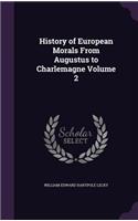 History of European Morals from Augustus to Charlemagne Volume 2