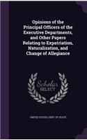 Opinions of the Principal Officers of the Executive Departments, and Other Papers Relating to Expatriation, Naturalization, and Change of Allegiance