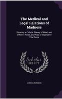 Medical and Legal Relations of Madness: Showing a Cellular Theory of Mind, and of Nerve Force, and Also of Vegetative Vital Force