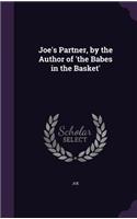 Joe's Partner, by the Author of 'the Babes in the Basket'