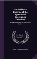 The Prelatical Doctrine of the Apostolical Succession Examined
