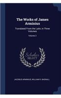 The Works of James Arminius: Translated from the Latin, in Three Volumes; Volume 2