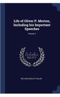 Life of Oliver P. Morton, Including his Important Speeches; Volume 2