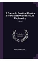 Course Of Practical Physics For Students Of Science And Engineering; Volume 1