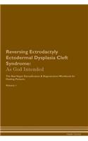 Reversing Ectrodactyly Ectodermal Dysplasia Cleft Syndrome: As God Intended the Raw Vegan Plant-Based Detoxification & Regeneration Workbook for Healing Patients. Volume 1