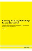 Reversing Blueberry Muffin Baby: Success Stories Part 1 The Raw Vegan Plant-Based Detoxification & Regeneration Workbook for Healing Patients. Volume 6