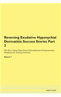 Reversing Exudative Hyponychial Dermatitis: Success Stories Part 2 The Raw Vegan Plant-Based Detoxification & Regeneration Workbook for Healing Patients. Volume 7
