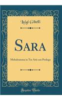 Sara: Melodramma in Tre Atti Con Prologo (Classic Reprint): Melodramma in Tre Atti Con Prologo (Classic Reprint)