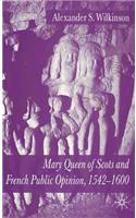 Mary Queen of Scots and French Public Opinion, 1542-1600