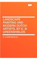 Landscape Painting and Modern Dutch Artists, by E. B. Greenshields