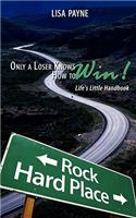 Only a Loser Knows How to Win!: Life's Little Handbook