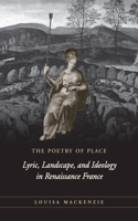 Poetry of Place: Lyric, Landscape, and Ideology in Renaissance France