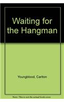 Waiting For The Hangman